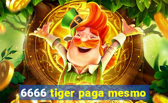 6666 tiger paga mesmo